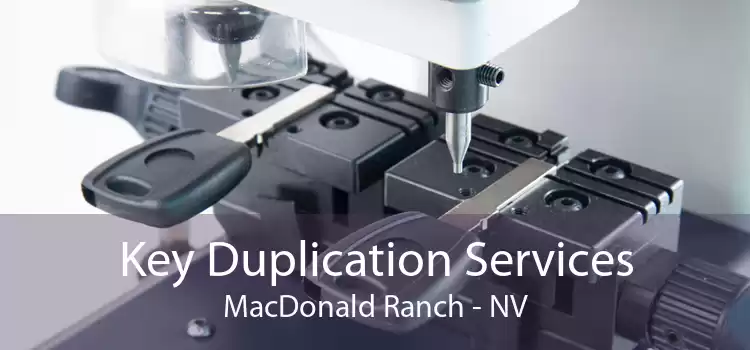 Key Duplication Services MacDonald Ranch - NV