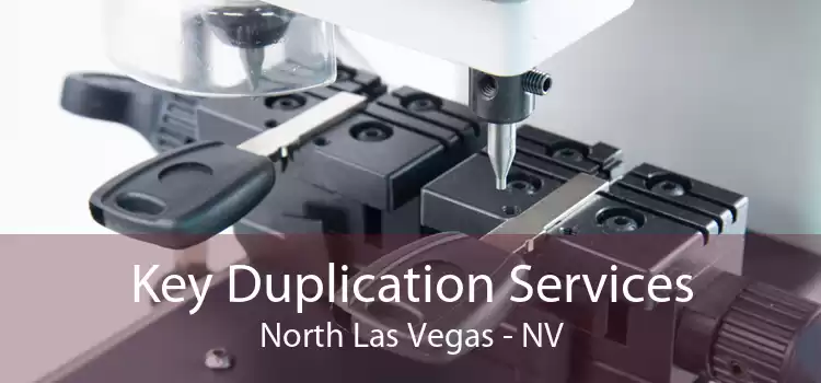 Key Duplication Services North Las Vegas - NV