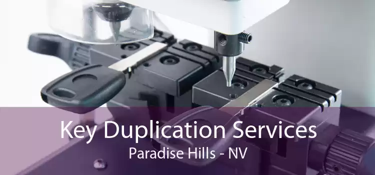 Key Duplication Services Paradise Hills - NV