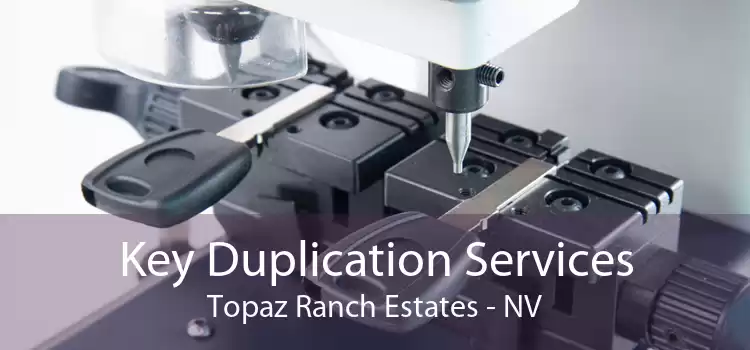 Key Duplication Services Topaz Ranch Estates - NV