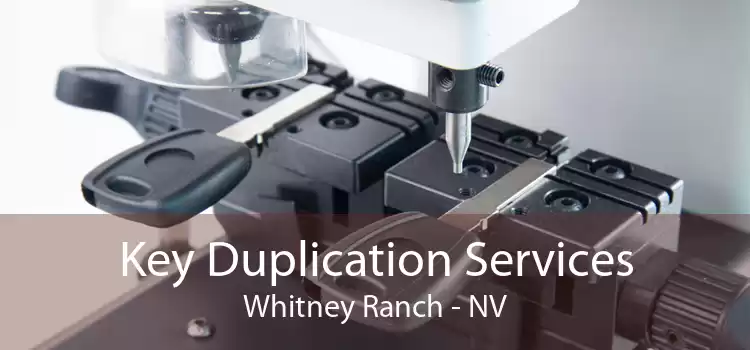 Key Duplication Services Whitney Ranch - NV