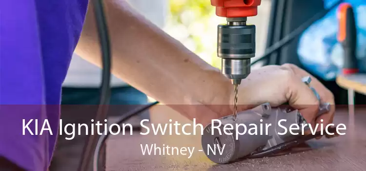 KIA Ignition Switch Repair Service Whitney - NV