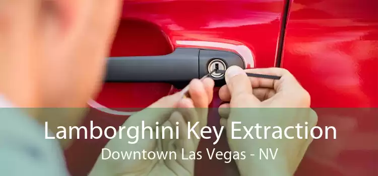 Lamborghini Key Extraction Downtown Las Vegas - NV