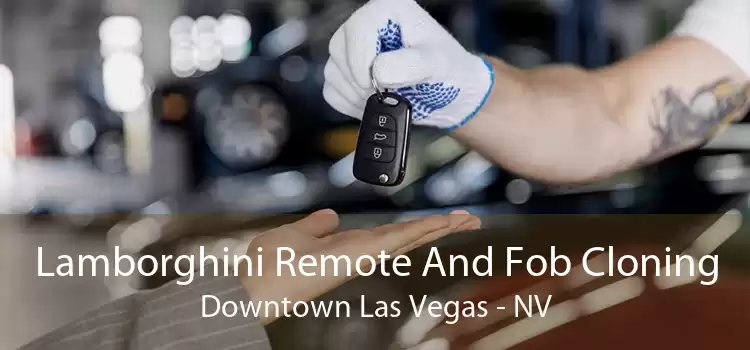 Lamborghini Remote And Fob Cloning Downtown Las Vegas - NV