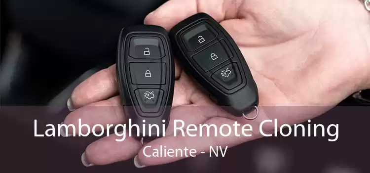Lamborghini Remote Cloning Caliente - NV