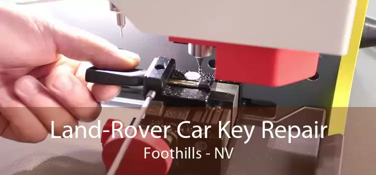 Land-Rover Car Key Repair Foothills - NV