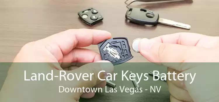 Land-Rover Car Keys Battery Downtown Las Vegas - NV