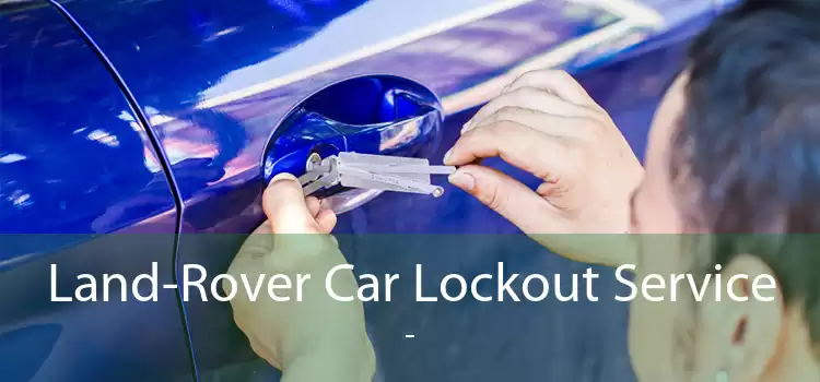 Land-Rover Car Lockout Service  - 