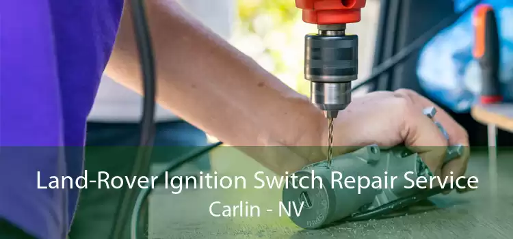 Land-Rover Ignition Switch Repair Service Carlin - NV