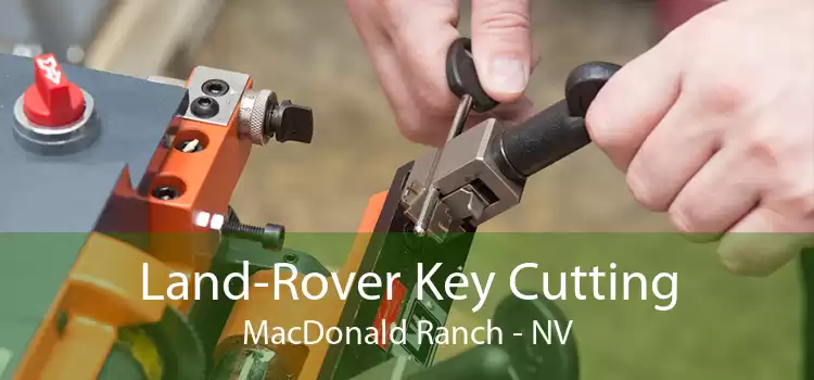 Land-Rover Key Cutting MacDonald Ranch - NV
