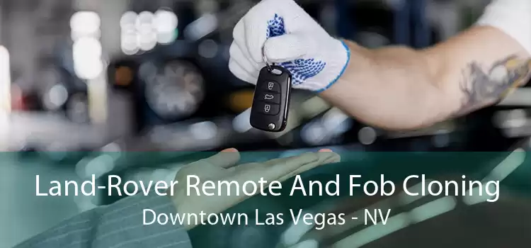 Land-Rover Remote And Fob Cloning Downtown Las Vegas - NV