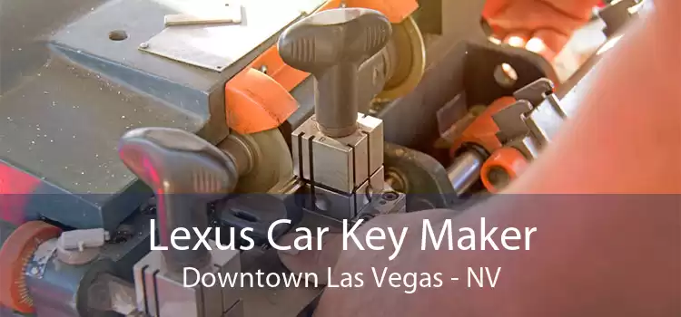 Lexus Car Key Maker Downtown Las Vegas - NV
