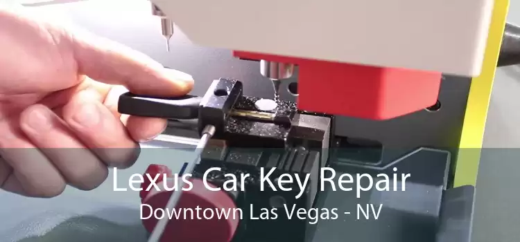 Lexus Car Key Repair Downtown Las Vegas - NV