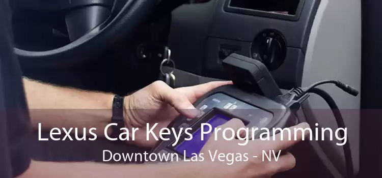 Lexus Car Keys Programming Downtown Las Vegas - NV