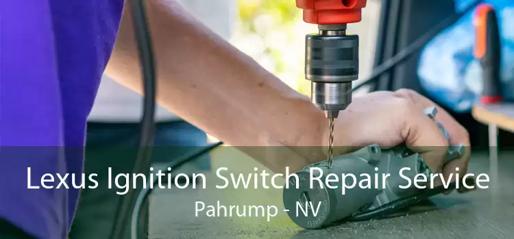 Lexus Ignition Switch Repair Service Pahrump - NV