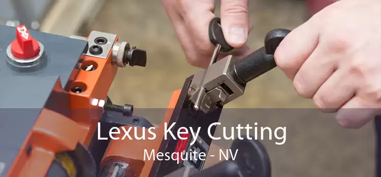 Lexus Key Cutting Mesquite - NV