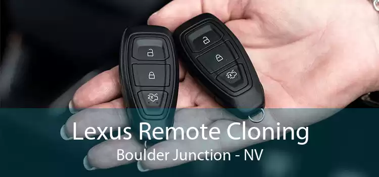 Lexus Remote Cloning Boulder Junction - NV