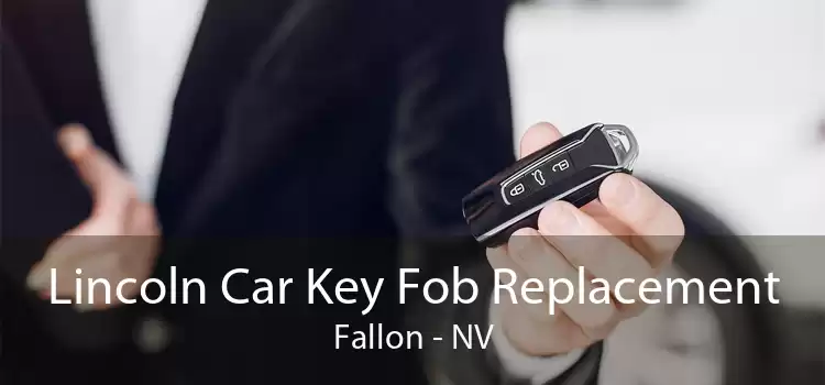 Lincoln Car Key Fob Replacement Fallon - NV