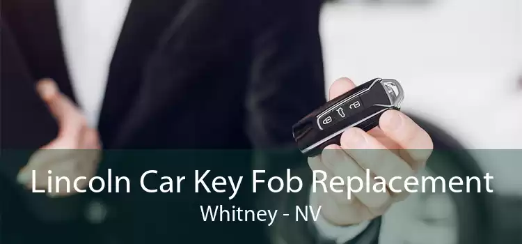 Lincoln Car Key Fob Replacement Whitney - NV