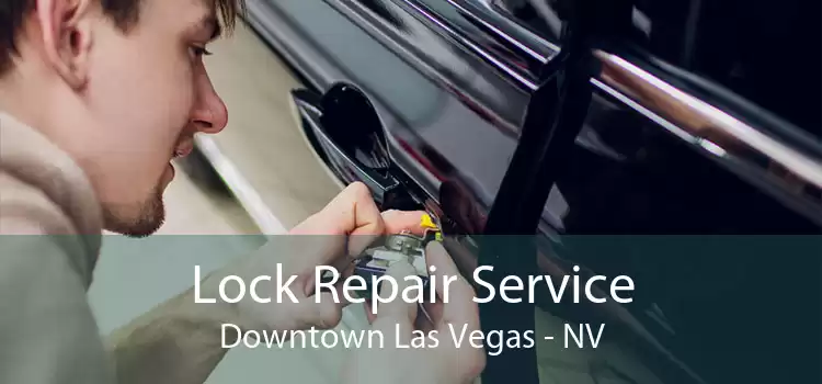Lock Repair Service Downtown Las Vegas - NV