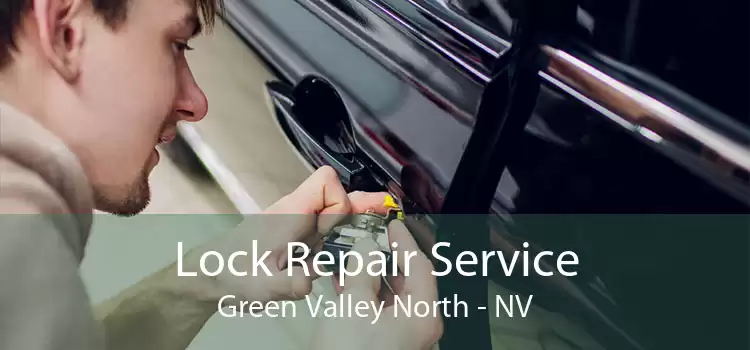 Lock Repair Service Green Valley North - NV