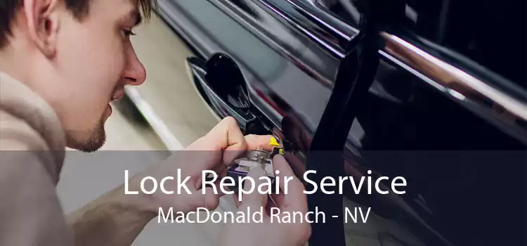 Lock Repair Service MacDonald Ranch - NV