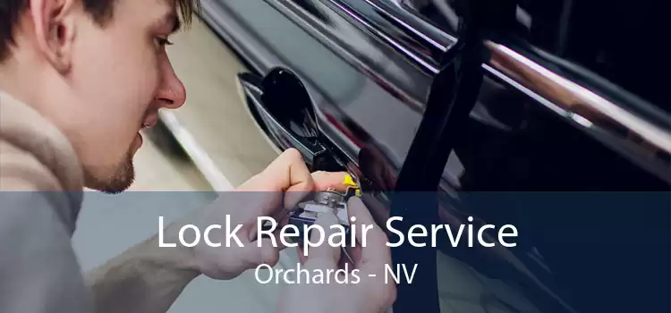 Lock Repair Service Orchards - NV