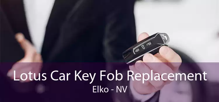 Lotus Car Key Fob Replacement Elko - NV