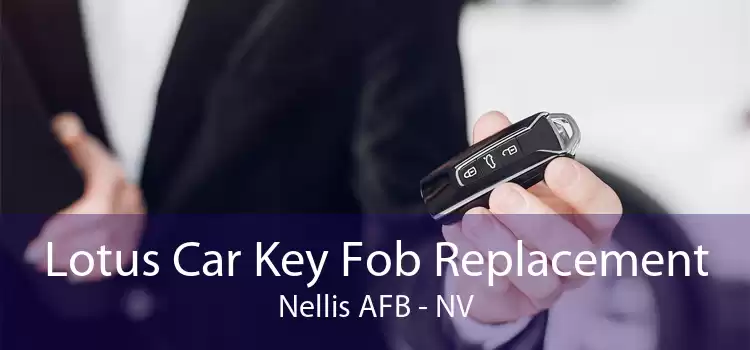 Lotus Car Key Fob Replacement Nellis AFB - NV