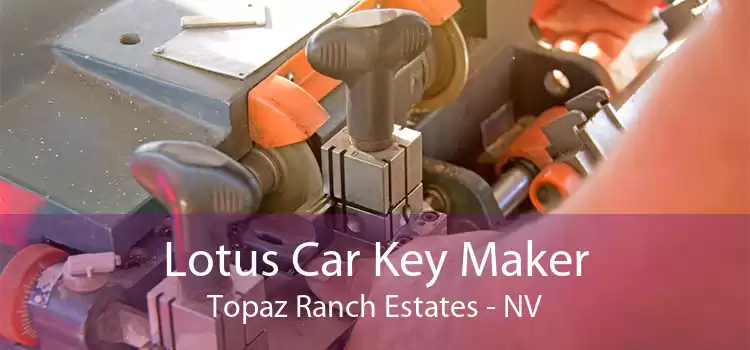 Lotus Car Key Maker Topaz Ranch Estates - NV