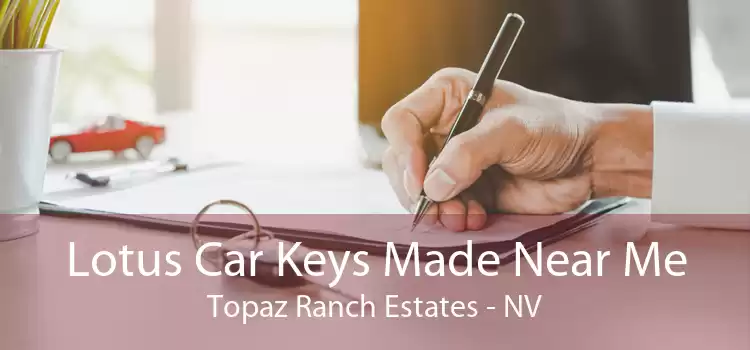 Lotus Car Keys Made Near Me Topaz Ranch Estates - NV