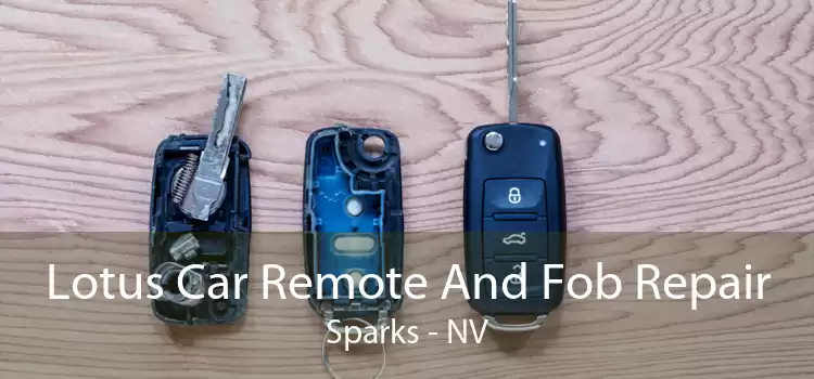 Lotus Car Remote And Fob Repair Sparks - NV
