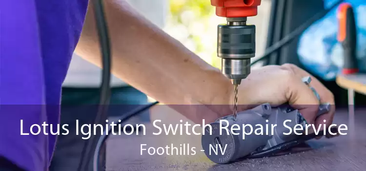 Lotus Ignition Switch Repair Service Foothills - NV