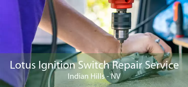Lotus Ignition Switch Repair Service Indian Hills - NV