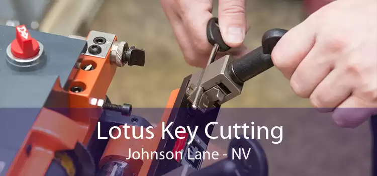 Lotus Key Cutting Johnson Lane - NV