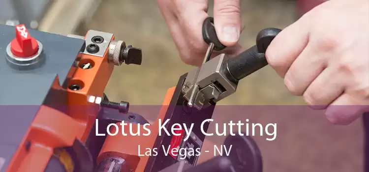 Lotus Key Cutting Las Vegas - NV