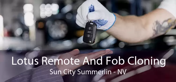 Lotus Remote And Fob Cloning Sun City Summerlin - NV