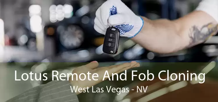 Lotus Remote And Fob Cloning West Las Vegas - NV