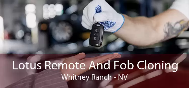 Lotus Remote And Fob Cloning Whitney Ranch - NV