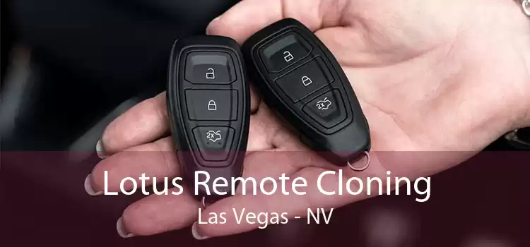 Lotus Remote Cloning Las Vegas - NV