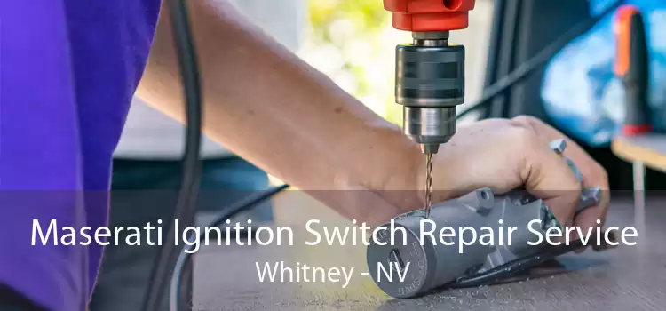 Maserati Ignition Switch Repair Service Whitney - NV
