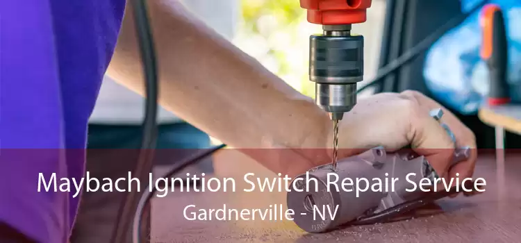 Maybach Ignition Switch Repair Service Gardnerville - NV