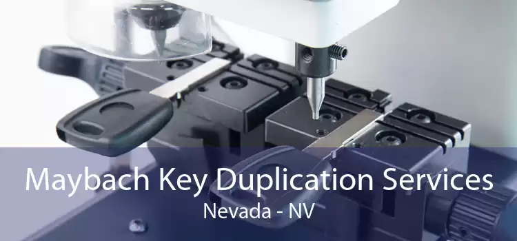 Maybach Key Duplication Services Nevada - NV