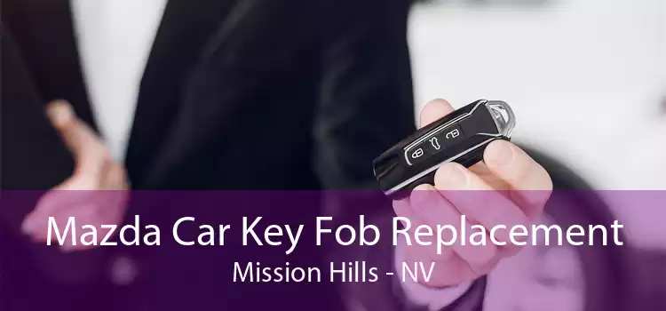 Mazda Car Key Fob Replacement Mission Hills - NV