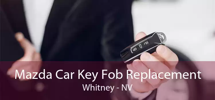 Mazda Car Key Fob Replacement Whitney - NV