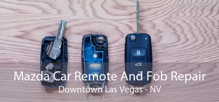 Mazda Car Remote And Fob Repair Downtown Las Vegas - NV