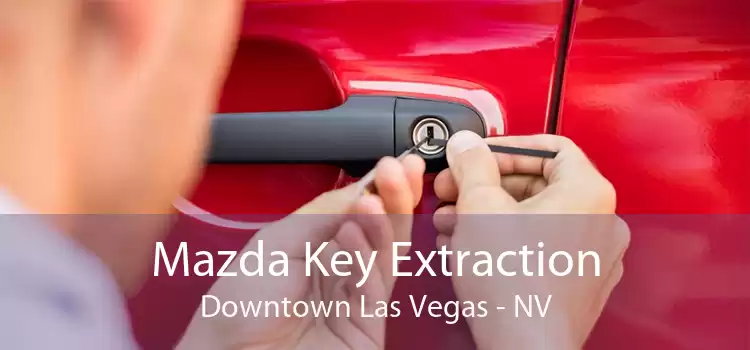 Mazda Key Extraction Downtown Las Vegas - NV