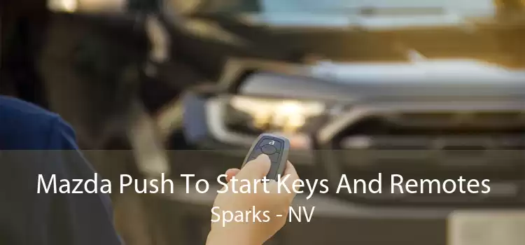 Mazda Push To Start Keys And Remotes Sparks - NV