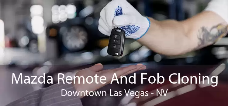 Mazda Remote And Fob Cloning Downtown Las Vegas - NV
