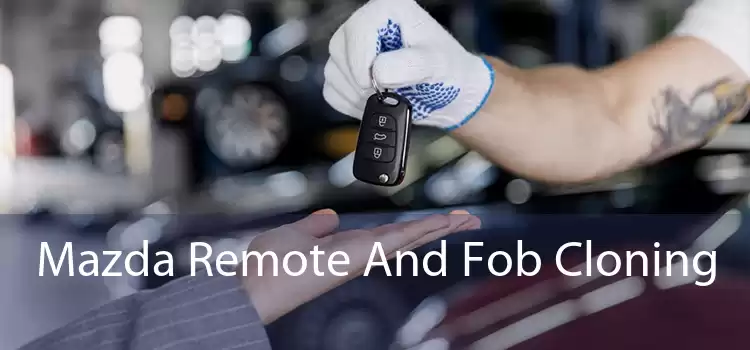 Mazda Remote And Fob Cloning 